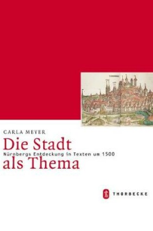 Cover of Die Stadt ALS Thema. Nurnbergs Entdeckung in Texten Um 1500