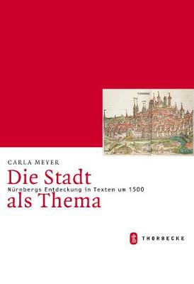 Book cover for Die Stadt ALS Thema. Nurnbergs Entdeckung in Texten Um 1500