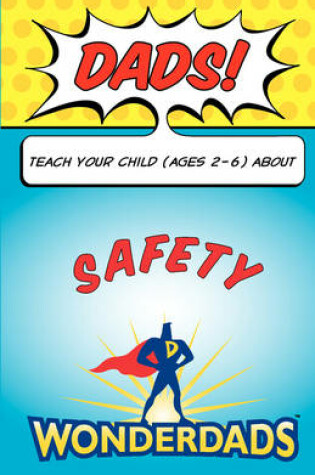 Cover of Dads, Teach Your Child (Ages 2-6) about Safety Lessons