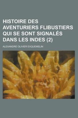 Cover of Histoire Des Aventuriers Flibustiers Qui Se Sont Signales Dans Les Indes (2 )