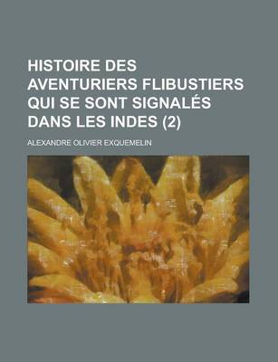 Book cover for Histoire Des Aventuriers Flibustiers Qui Se Sont Signales Dans Les Indes (2 )