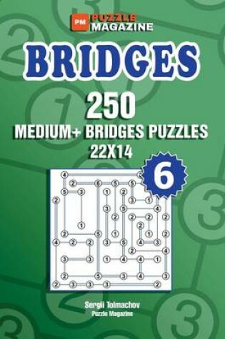 Cover of Bridges - 250 Medium+ Bridges Puzzles 22x14 (Volume 6)