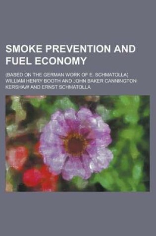 Cover of Smoke Prevention and Fuel Economy; (Based on the German Work of E. Schmatolla)