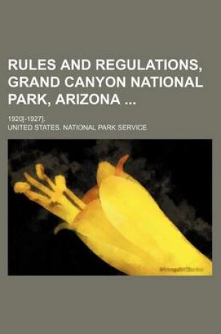 Cover of Rules and Regulations, Grand Canyon National Park, Arizona; 1920[-1927].