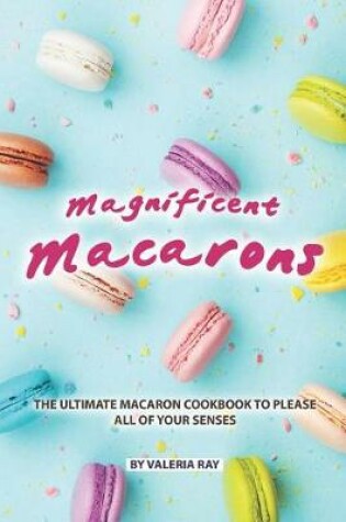 Cover of Magnificent Macarons