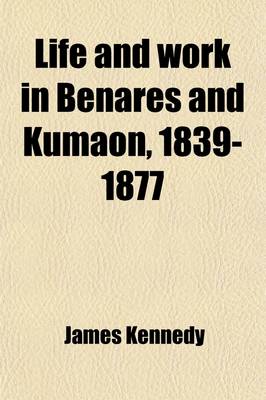 Book cover for Life and Work in Benares and Kumaon, 1839-1877