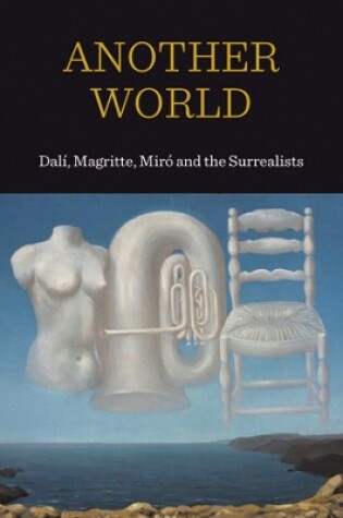 Cover of Another World: Dali, Magritte Miro and the Surrealists