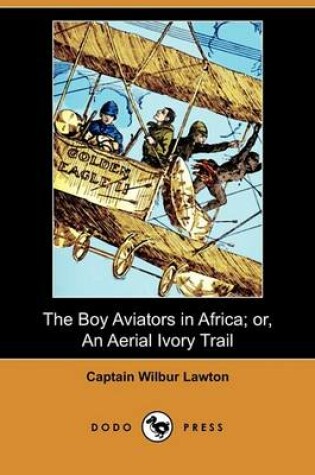 Cover of The Boy Aviators in Africa; Or, an Aerial Ivory Trail (Dodo Press)