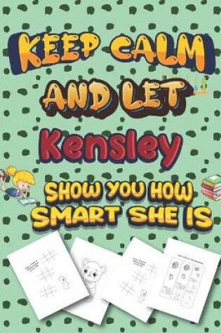 Cover of keep calm and let Kensley show you how smart she is