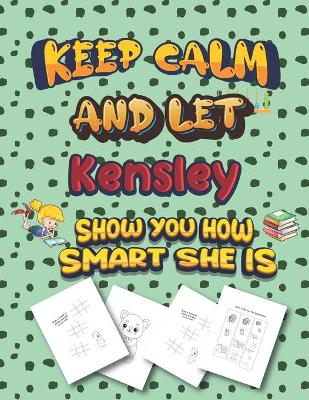 Book cover for keep calm and let Kensley show you how smart she is