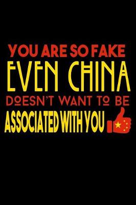 Book cover for You Are So Fake Even China Doesn't Want To Be Associated With You