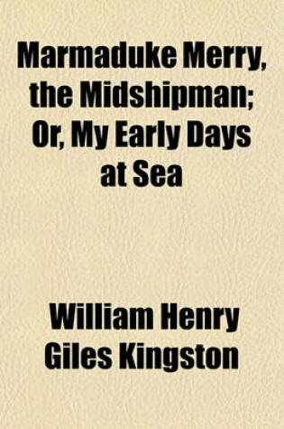 Cover of Marmaduke Merry, the Midshipman; Or, My Early Days at Sea