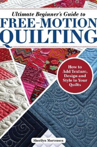 Cover of Ultimate Beginner's Guide to Free-Motion Quilting