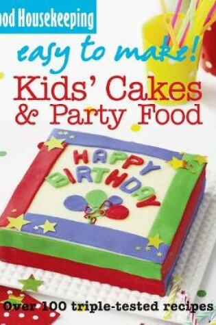 Cover of Good Housekeeping Easy to Make! Kids' Cakes and Party Food