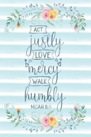 Cover of Act Justly Love Mercy Walk Humbly Micah 6