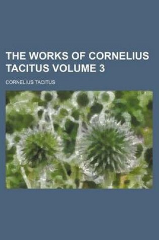 Cover of The Works of Cornelius Tacitus Volume 3