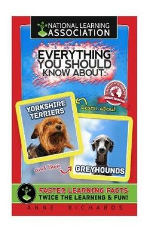 Cover of Everything You Should Know About Yorkshire Terriers and Greyhounds