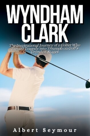 Cover of Wyndham Clark Biography