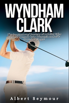 Book cover for Wyndham Clark Biography