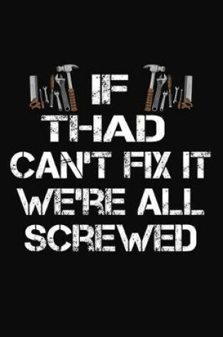 Cover of If Thad Can't Fix It We're All Screwed