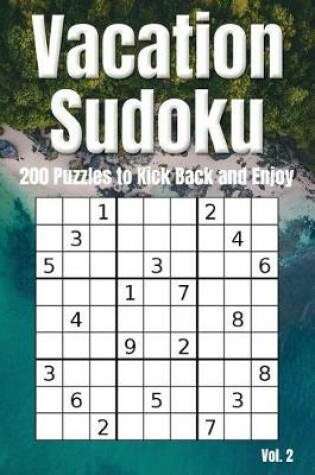 Cover of Vacation Sudoku - 200 Puzzles to Kick Back and Enjoy Vol. 2