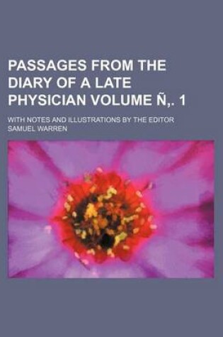 Cover of Passages from the Diary of a Late Physician Volume N . 1; With Notes and Illustrations by the Editor