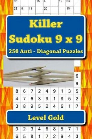 Cover of Killer Sudoku 9 X 9 - 250 Anti - Diagonal Puzzles - Level Gold