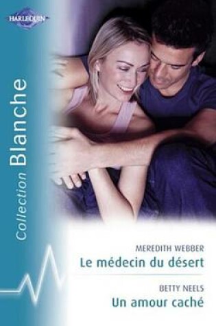 Cover of Le Medecin Du Desert - Un Amour Cache (Harlequin Blanche)