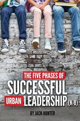 Book cover for The Five Phases of Successful Urban Leadership (K-8)