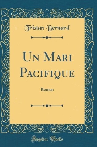 Cover of Un Mari Pacifique: Roman (Classic Reprint)