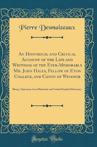 Cover of An Historical and Critical Account of the Life and Writings of the Ever-Memorable Mr. John Hales, Fellow of Eton College, and Canon of Windsor