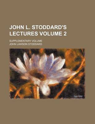 Book cover for John L. Stoddard's Lectures; Supplementary Volume Volume 2