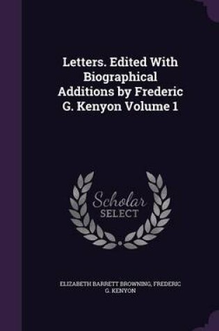 Cover of Letters. Edited with Biographical Additions by Frederic G. Kenyon Volume 1