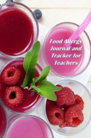 Cover of Food Allergy Journal and Tracker for Teachers