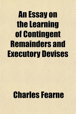 Book cover for An Essay on the Learning of Contingent Remainders and Executory Devises (Volume 2)