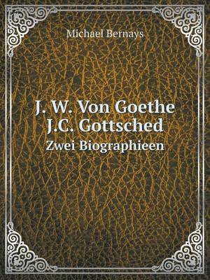 Book cover for J. W. Von Goethe. J.C. Gottsched Zwei Biographieen