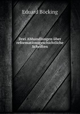 Book cover for Drei Abhandlungen uber reformationsgeschichtliche Schriften