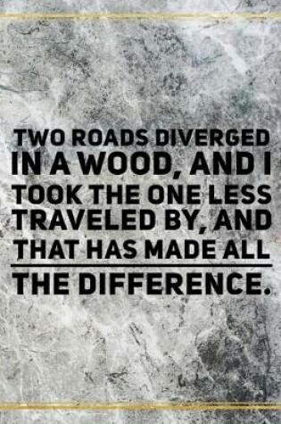 Cover of Two roads diverged in a wood, and I took the one less traveled by, and that has made all the difference.