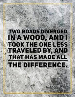Book cover for Two roads diverged in a wood, and I took the one less traveled by, and that has made all the difference.