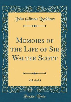 Book cover for Memoirs of the Life of Sir Walter Scott, Vol. 4 of 4 (Classic Reprint)