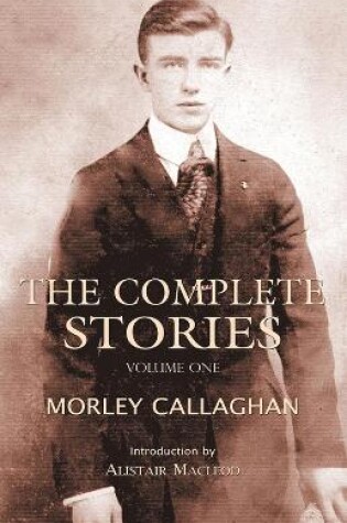 Cover of The Complete Stories of Morley Callaghan, Volume One