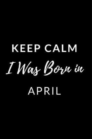 Cover of Keep Calm I Was Born in April