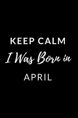 Book cover for Keep Calm I Was Born in April