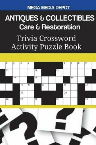 Cover of ANTIQUES & COLLECTIBLES Care & Restoration Trivia Crossword Activity Puzzle Book