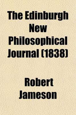 Book cover for The Edinburgh New Philosophical Journal (Volume 25); Exhibiting a View of the Progressive Discoveries and Improvements in the Sciences and the Arts