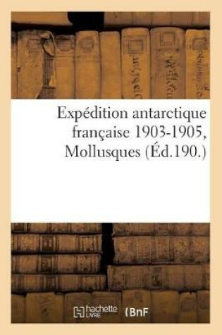 Cover of Expédition Antarctique Française 1903-1905, Commandée Par Le Dr Jean Charcot., Mollusques