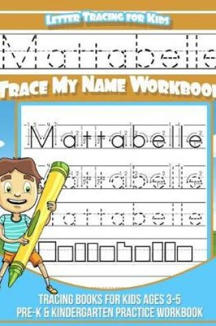 Cover of Mattabelle Letter Tracing for Kids Trace my Name Workbook