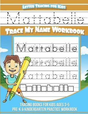 Book cover for Mattabelle Letter Tracing for Kids Trace my Name Workbook