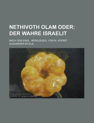 Book cover for Nethivoth Olam Oder; Nach Dem Engl. Herausgeg. Von W. Ayerst