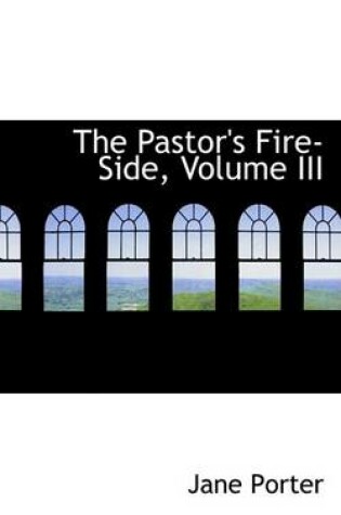 Cover of The Pastor's Fire-Side, Volume III